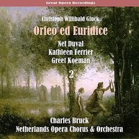 Orfeo ed Euridice: Act III, "Ah! Finisca E Per Sempre" - Kathleen Ferrier & Charles Bruck & Greet Koeman & Nel Duval & Netherlands Opera & Кристоф Виллибальд Глюк