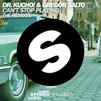 Can't Stop Playing - Dr. Kucho! & Gregor Salto & Oliver Heldens