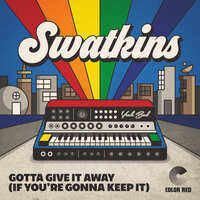 Gotta Give It Away (If You're Gonna Keep It) - Swatkins