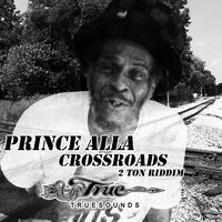 Crossroads (2 Ton Riddim) - Truesounds & Prince Alla