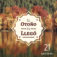 El Otoño Ya Llegó: 21 Canciones - Paraíso Secreto & Música para Relajarse Profundamente & Música para Relajarse Profundamente & Paraíso Secreto