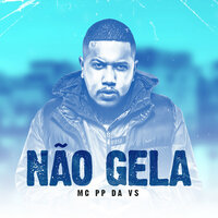 Não Gela - Mc Pp Da Vs