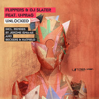 Unlocked - Flippers & DJ Slater (feat. U-Prag) & Flippers & DJ Slater & U-Prag