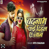 Badnam Kai Dihal Ye Jan - Ritu Chauhan