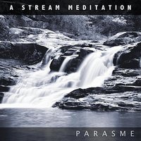 A Stream Meditation 5 - Parasme