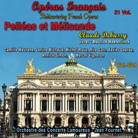 Pelléas et Mélisande, L. 88, Act V: "Qu'y-a-t'il? Qu'est-ce que toutes ces femmes viennent faire ici?" (Golaud, Le Médecin, Arkel) - Orchestre Lamoureux & Jean Fournet & Michel Roux & Marcel Vigneron & Xavier Depraz & Claude Debussy