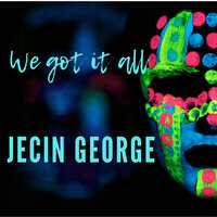 We Got It All - Jecin George