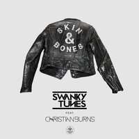 Skin & Bones - Swanky Tunes & Christian Burns
