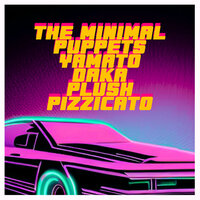 Plush Pizzicato - The Minimal Puppets & Yamato Daka
