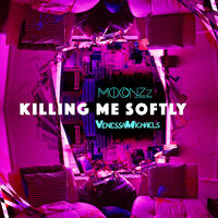 Killing Me Softly (VenessaMichaels X MOONZz REDO) - MOONZz & VenessaMichaels