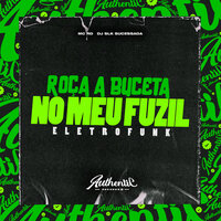 Roça a Buceta no Meu Fuzil Eletrofunk - Dj Slk Sucessada & MC RD