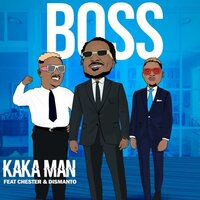 Boss - Kaka Man & Chester & Dismanto