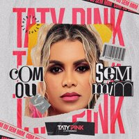 Com ou Sem Mim - Taty pink
