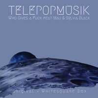 Who Gives a Fuck - Télépopmusik & Sylvia Black & MAU & Whitesquare