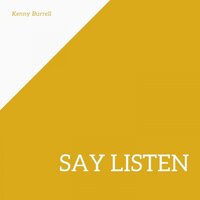 Say Listen - Kenny Burrell