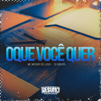 O Que Você Quer - MC MENOR DO LUSO & DJ GBeats