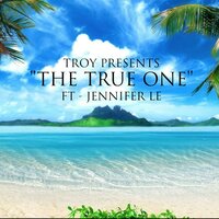 The True One - Troy & Jennifer Le