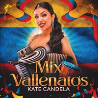 Mix Vallenato: Volver / No Voy a Llorar /Tarde la Conocí - Kate Candela