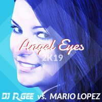 Angel Eyes 2K19 - Mario Lopez & DJ R. Gee & Clubface & Black Noize