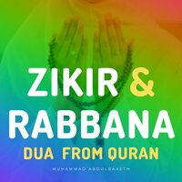 Zikir Rabbana Innana Amanna Faghfirlana Thunoobana - Muhammad Abdulbaaeth