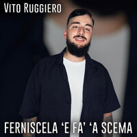 Ferniscela 'e fa' 'a scema - Vito Ruggiero