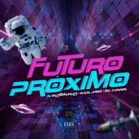 Futuro Próximo - DJ GUSTOMARES & MC DENNIN & Real Jhow