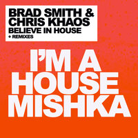 Believe in House - Brad Smith & Chris Khaos & Matthias Leisegang