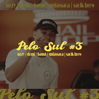 Pelo Sul #3 - UZZY & Domi & Baqui & Quiassaca & Sacik Brow