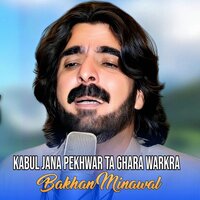 Kabul Jana Pekhwar Ta Ghara Warkra - Bakhan Minawal