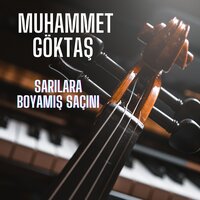 Sarılara Boyamışsın Saçını - Muhammet GÖKTAŞ
