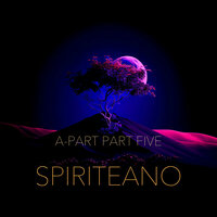 A-Part Part Five - Spiriteano