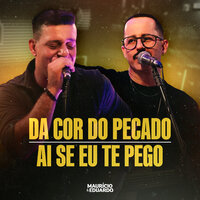 Da Cor Do Pecado / Ai Se Eu Te Pego - Maurício & Eduardo