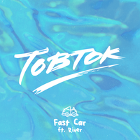 Fast Car - Tobtok & River