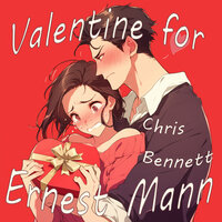 Valentine for Ernest Mann - Chris Bennett