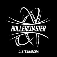 Rollercoaster - DirtySnatcha