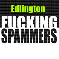 Fucking Spammers - Edlington