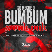 Só Meche o Bumbum X Vuk Vuk - DJ Patrick ZS & Authentic Records & Mc Magrinho & MC VUK VUK & DJ JM BEAT