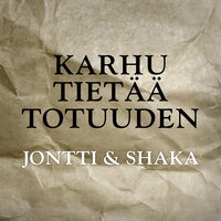 Karhu Tietää Totuuden - Jontti & Shaka