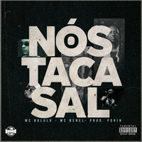 Nós Taca Sal - Mc Nenel & Mc Bululu & prodpdrin
