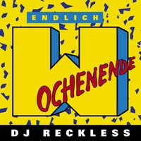 Endlich Wochenende - DJ Reckless
