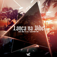 Lança na Vibe - DJ Victor SC & MC Gw