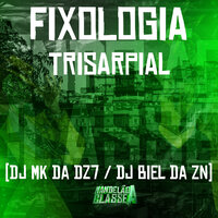 Fixologia Trisarpial - DJ MK da Dz7 & DJ Biel da ZN