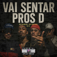 Vai Sentar Pros D - DJ K & MC DUCASA & Mc Daneve