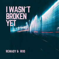 I Wasn't Broken yet - Remady & RI10