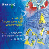 Concerto pour orgue, orchestre à cordes et timbales en Sol Mineur - François-Xavier Roth & Les Siècles & Vincent Warnier & Франсис Пуленк