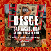 Desce Daí Vagabunda, Se Não Breca o Som - Mc Renatinho Falcão & MC Davi Cpr & Dj Lf & Mc Gazika