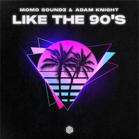 Like The 90's - Momo Soundz & Adam Knight