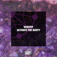 Activate The Booty - Worthy