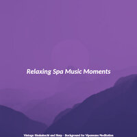 Terrific Ambience for Vipassana - Relaxing Spa Music Moments