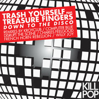 Down To The Disco - Trash Yourself & Treasure Fingers & Charles Feelgood